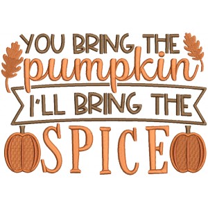 You Bring The Pumpkin I'll Bring The Spice Thanksgiving Filled Machine Embroidery Design Digitized Pattern